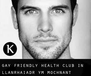Gay Friendly Health Club in Llanrhaiadr-ym-Mochnant